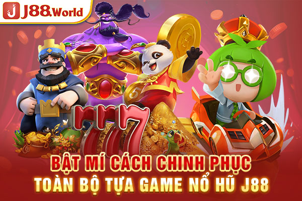 Bật mí cách chinh phục toàn bộ tựa game Nổ hũ J88 Bật mí cách chinh phục toàn bộ tựa game Nổ hũ J88