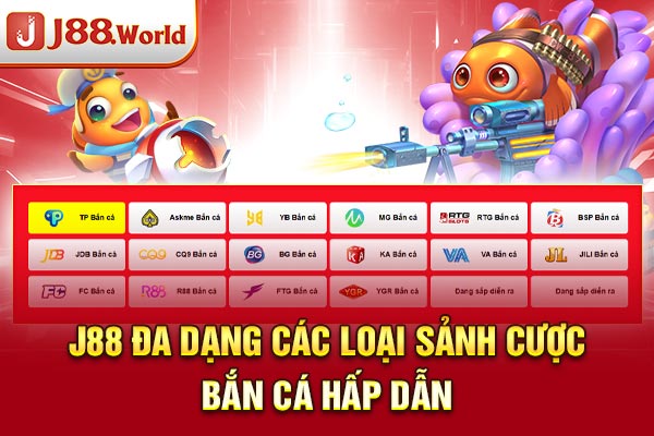 J88 đa dạng các loại sảnh cược bắn cá hấp dẫn J88 đa dạng các loại sảnh cược bắn cá hấp dẫn