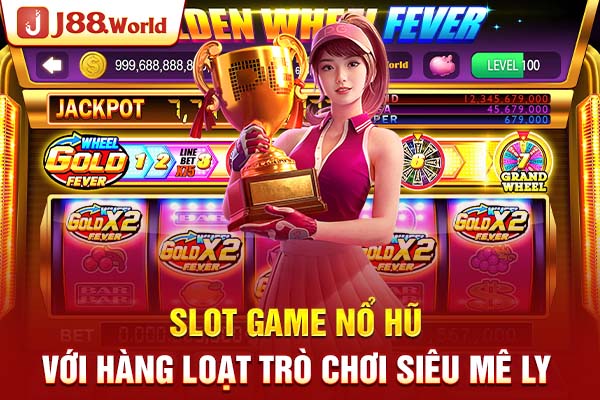 Slot game nổ hũ với hàng loạt trò chơi siêu mê ly Slot game nổ hũ với hàng loạt trò chơi siêu mê ly